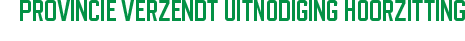 Provincie verzend uitnodiging hoorzitting