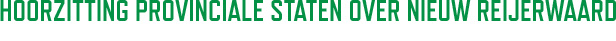 Hoorzitting provinciale staten nieuw reijerwaard