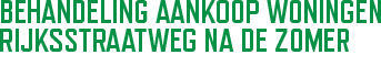 Behandeling aankoop woningen rijksstraatweg na de zomer