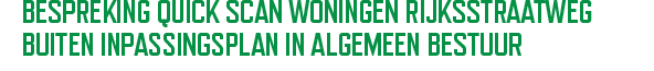 Bespreking Quick Scan woningen Rijksstraatweg buiten inpassingsplan in Algemeen Bestuur